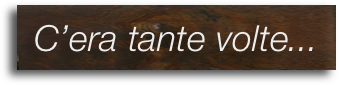C’era tante volte...